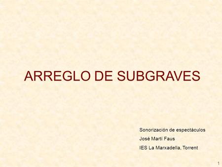 ARREGLO DE SUBGRAVES Sonorización de espectáculos José Martí Faus