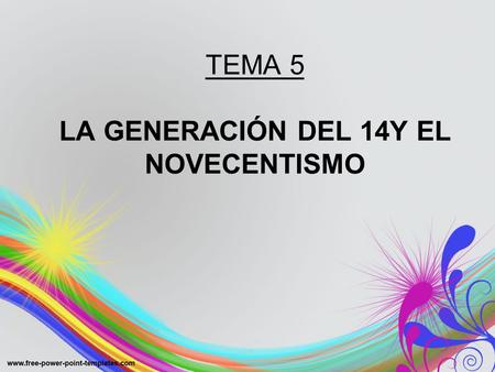 TEMA 5 LA GENERACIÓN DEL 14Y EL NOVECENTISMO