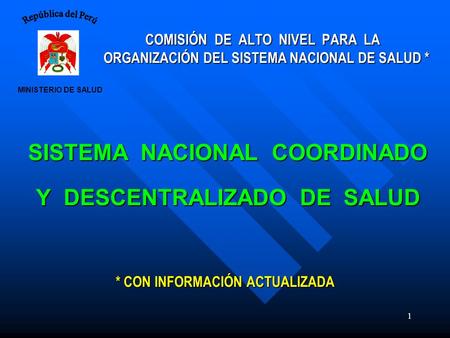República del Perú COMISIÓN DE ALTO NIVEL PARA LA ORGANIZACIÓN DEL SISTEMA NACIONAL DE SALUD * SISTEMA NACIONAL COORDINADO.