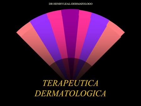 DR HENRY LEAL-DERMATOLOGO TERAPEUTICA DERMATOLOGICA.