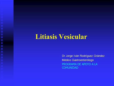 Litiasis Vesicular Dr Jorge Iván Rodríguez Grández