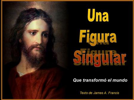 ♫ Enciende los parlantes ♫ Enciende los parlantes HAZ CLIC PARA AVANZAR Que transformó el mundo Texto de James A. Francis.