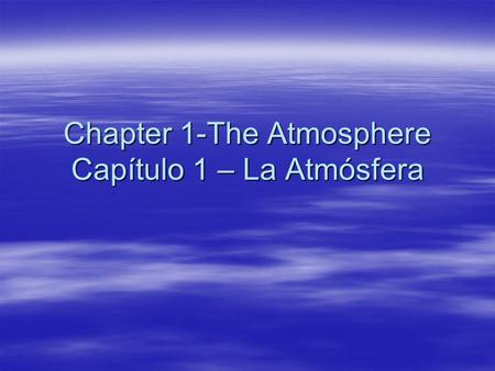 Chapter 1-The Atmosphere Capítulo 1 – La Atmósfera