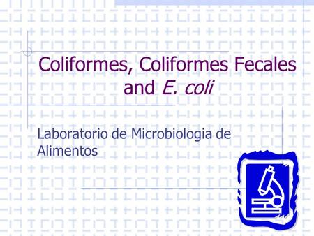 Coliformes, Coliformes Fecales and E. coli