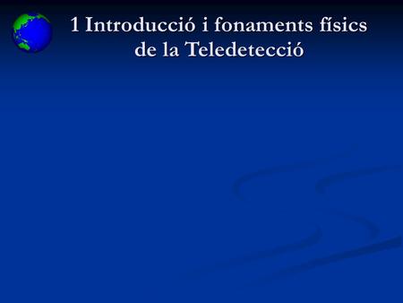 1 Introducció i fonaments físics de la Teledetecció.