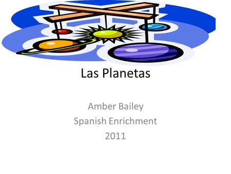 Las Planetas Amber Bailey Spanish Enrichment 2011.