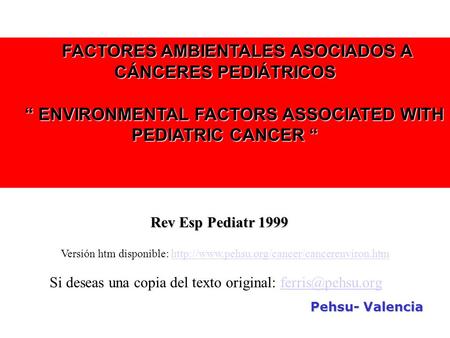 FACTORES AMBIENTALES ASOCIADOS A CÁNCERES PEDIÁTRICOS FACTORES AMBIENTALES ASOCIADOS A CÁNCERES PEDIÁTRICOS “ ENVIRONMENTAL FACTORS ASSOCIATED WITH PEDIATRIC.
