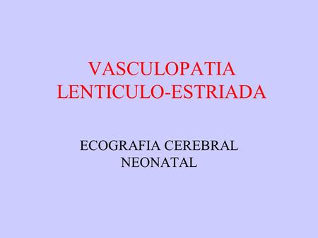 VASCULOPATIA LENTICULO-ESTRIADA