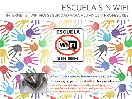 Www.escuelasinwifi.org ¿Permitirías que se fumara en las aulas? Entonces, no permitas el wifi en las escuelas. Las radiaciones emitidas por los wifis,