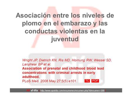 Asociación entre los niveles de plomo en el embarazo y las conductas violentas en la juventud Wright JP, Dietrich KN, Ris MD, Hornung RW, Wessel SD, Lanphear.