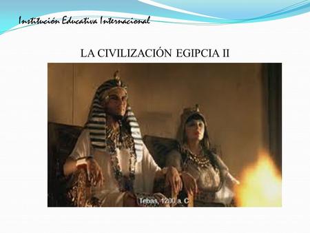 Institución Educativa Internacional LA CIVILIZACIÓN EGIPCIA II