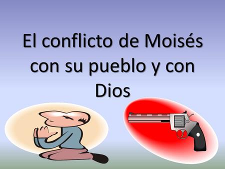 El conflicto de Moisés con su pueblo y con Dios