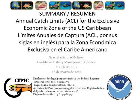 SUMMARY / RESUMEN Annual Catch Limits (ACL) for the Exclusive Economic Zone of the US Caribbean Límites Anuales de Captura (ACL, por sus siglas en inglés)