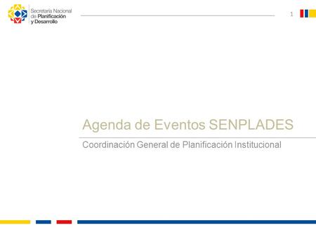 Coordinación General de Planificación Institucional 1 Agenda de Eventos SENPLADES.