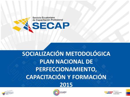 SOCIALIZACIÓN METODOLÓGICA PLAN NACIONAL DE PERFECCIONAMIENTO, CAPACITACIÓN Y FORMACIÓN 2015.