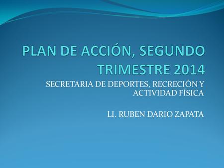 SECRETARIA DE DEPORTES, RECRECIÓN Y ACTIVIDAD FÍSICA LI. RUBEN DARIO ZAPATA.