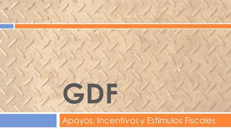 Apoyos, Incentivos y Estímulos Fiscales GDF 1. Se promueve el crecimiento de la actividad económica industrial a través de la emisión de constancias que.