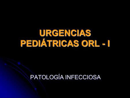 URGENCIAS PEDIÁTRICAS ORL - I