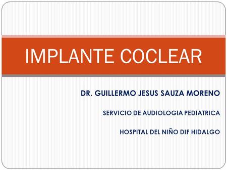 IMPLANTE COCLEAR DR. GUILLERMO JESUS SAUZA MORENO