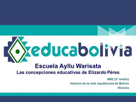 Escuela Ayllu Warisata Las concepciones educativas de Elizardo Péres