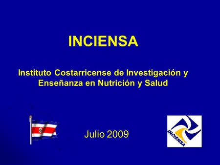 INCIENSA Instituto Costarricense de Investigación y Enseñanza en Nutrición y Salud Julio 2009.