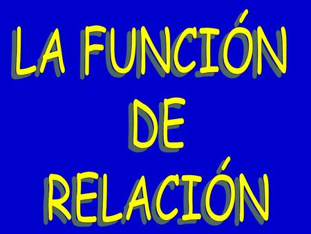 LA FUNCIÓN DE RELACIÓN.