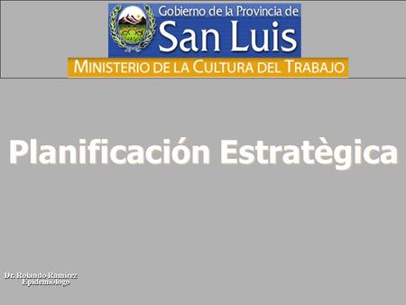 Dr. Rolando Ramírez Epidemiòlogo Planificación Estratègica.