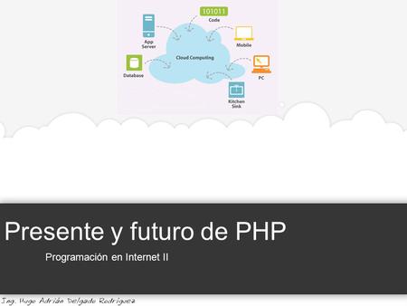 Presente y futuro de PHP Programación en Internet II.