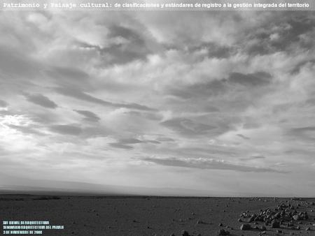 XVI BIENAL DE ARQUITECTURA SEMINARIO ARQUITECTURA DEL PAISAJE 3 DE NOVIEMBRE DE 2008 Patrimonio y Paisaje cultural: de clasificaciones y estándares de.