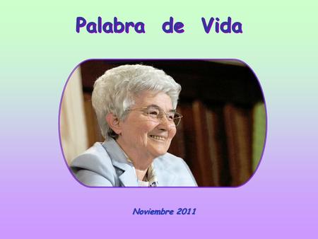 Palabra de Vida Noviembre 2011 “Estén prevenidos, porque no saben el día ni la hora” (Evangelio de Mateo 25,13)