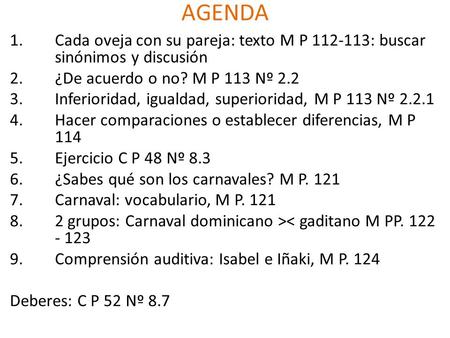 AGENDA 1.Cada oveja con su pareja: texto M P 112-113: buscar sinónimos y discusión 2.¿De acuerdo o no? M P 113 Nº 2.2 3.Inferioridad, igualdad, superioridad,