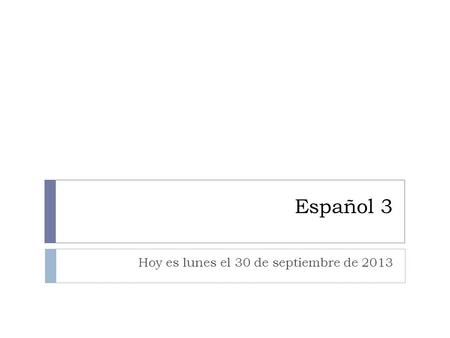 Español 3 Hoy es lunes el 30 de septiembre de 2013.
