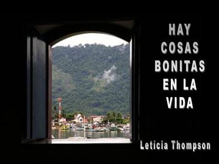 HAY COSAS BONITAS EN LA VIDA Letícia Thompson.
