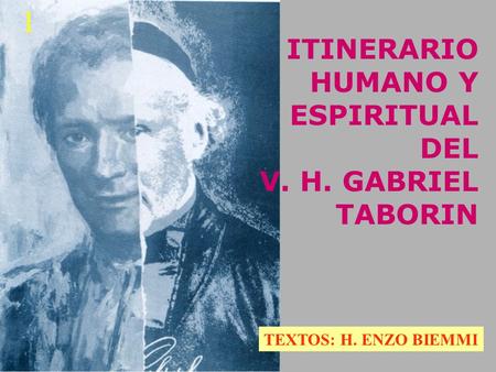 1 ITINERARIO HUMANO Y ESPIRITUAL DEL V. H. GABRIEL TABORIN