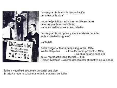 “la vanguardia busca la reconciliación del arte con la vida” no-arte [prácticas artísticas no diferenciadas de otras prácticas simbólicas] arte sin instituciones.