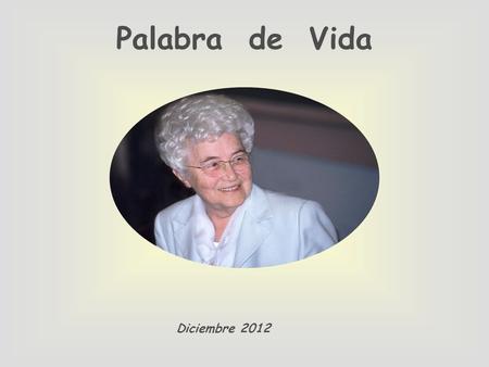Palabra de Vida Diciembre 2012 «A cuantos lo recibieron, les dio poder de ser hijos de Dios» (Jn 1,12).