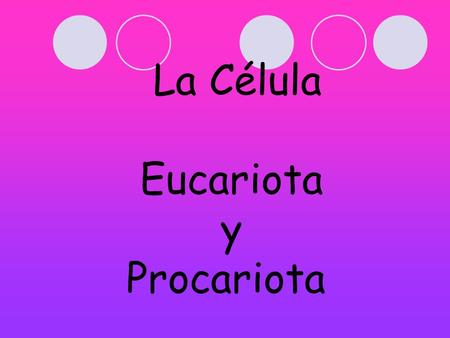 La Célula Eucariota y Procariota
