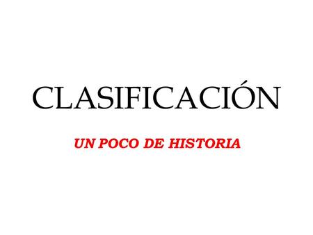 CLASIFICACIÓN UN POCO DE HISTORIA.