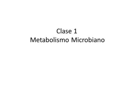 Clase 1 Metabolismo Microbiano.