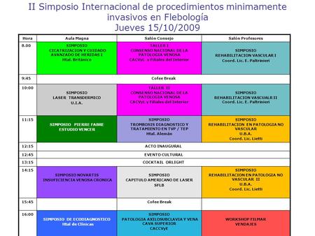 II Simposio Internacional de procedimientos minimamente invasivos en Flebología Jueves 15/10/2009 HoraAula MagnaSalón ConsejoSalón Profesores 8.00SIMPOSIO.