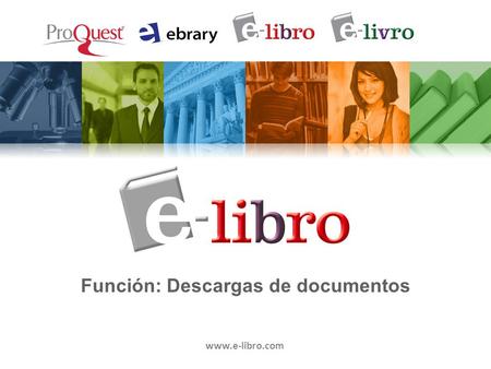 A member of the ProQuest family of companies Función: Descargas de documentos www.e-libro.com.