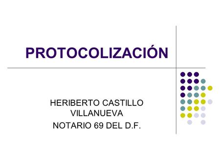 PROTOCOLIZACIÓN HERIBERTO CASTILLO VILLANUEVA NOTARIO 69 DEL D.F.