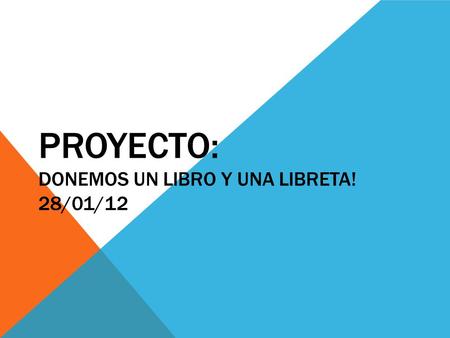PROYECTO: DONEMOS UN LIBRO Y UNA LIBRETA! 28/01/12.
