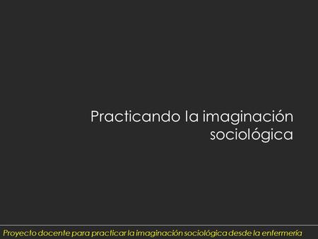 Practicando la imaginación sociológica