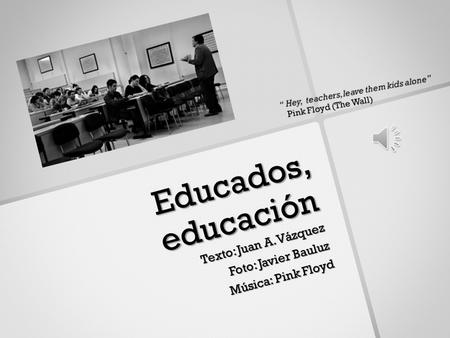 Educados, educación Texto: Juan A. Vázquez Foto: Javier Bauluz Música: Pink Floyd.