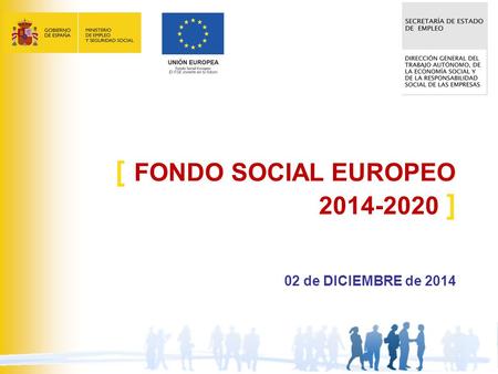 [ FONDO SOCIAL EUROPEO 2014-2020 ] 02 de DICIEMBRE de 2014.
