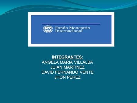INTEGRANTES: ANGELA MARIA VILLALBA JUIAN MARTINEZ DAVID FERNANDO VENTE