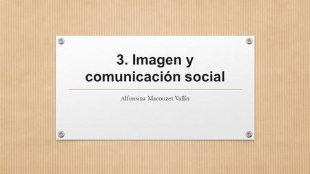 3. Imagen y comunicación social