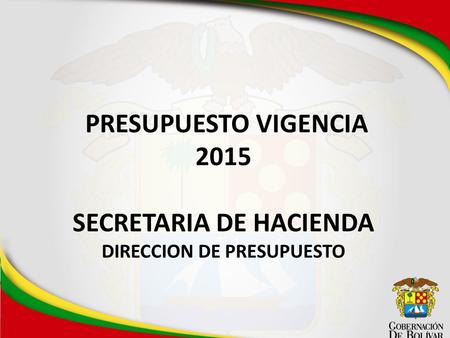 PRESUPUESTO VIGENCIA 2015 SECRETARIA DE HACIENDA DIRECCION DE PRESUPUESTO.