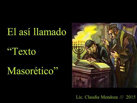 El así llamado “Texto Masorético” Lic. Claudia Mendoza /// 2015.